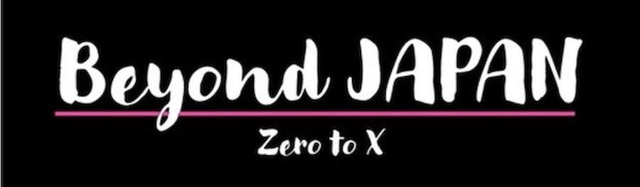 「Beyond JAPAN Zero to X」